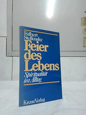 Feier des Lebens : Spiritualität im Alltag.