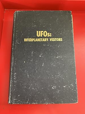 Ufos: Interplanetary Visitors; A Ufo Investigator Reports on the Facts, Fables, and Fantasies of ...