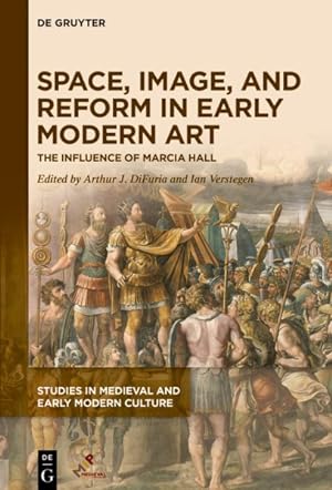 Seller image for Space, Image, and Reform in Early Modern Art : The Influence of Marcia Hall for sale by GreatBookPrices