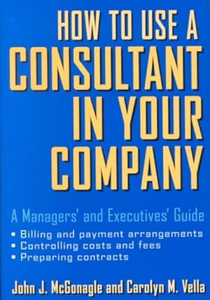 Immagine del venditore per How to Use a Consultant in Your Company : A Managers' and Executives' Guide venduto da GreatBookPrices