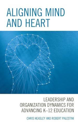 Imagen del vendedor de Aligning Mind and Heart : Leadership and Organization Dynamics for Advancing K-12 Education a la venta por GreatBookPrices