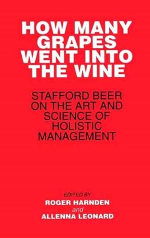 Immagine del venditore per How Many Grapes Went into the Wine : Stafford Beer on the Art and Science of Holistic Management venduto da GreatBookPrices