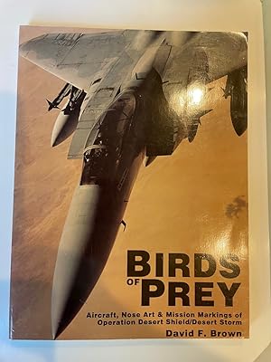 Bild des Verkufers fr Birds of Prey: Aircraft, Nose Art & Mission Markings of Operation Desert Shield/Storm zum Verkauf von Fighting Camels Bookstore