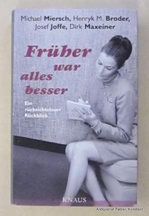 Seller image for Frher war alles besser. Ein rcksichtsloser Rckblick. Mnchen, Knaus, 2010. 222 S., 1 Bl. Or.-Pp. mit Schutzumschlag. (ISBN 9783813503852). for sale by Jrgen Patzer