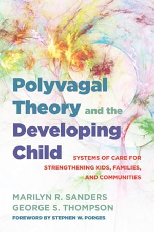 Immagine del venditore per Polyvagal Theory and the Developing Child : Systems of Care for Strengthening Kids, Families, and Communities venduto da GreatBookPrices