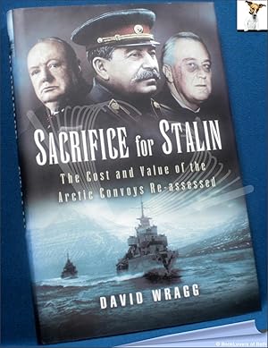 Imagen del vendedor de Sacrifice for Stalin: The Cost and Value of Arctic Convoys Re-assessed a la venta por BookLovers of Bath