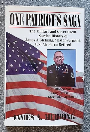 Imagen del vendedor de One Patriot's Saga: The Military and Government Service History of James A. Mehring, Master Sergeant U.S. Air Force Retired a la venta por Books on the Square