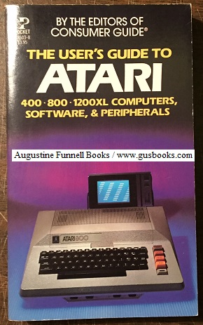 The User's Guide to Atari 400 800 1200XL Computers, Software, & Peripherals