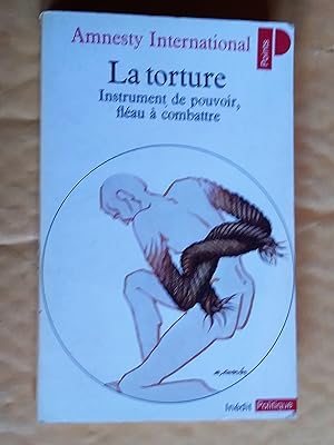 La torture, instrument de pouvoir, fléau à combattre