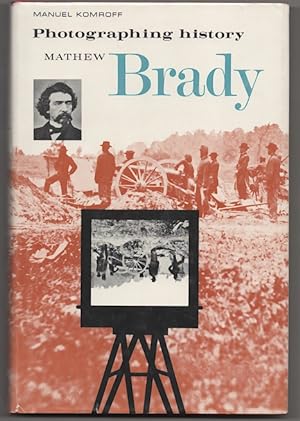 Bild des Verkufers fr Photographing History: Mathew Brady zum Verkauf von Jeff Hirsch Books, ABAA