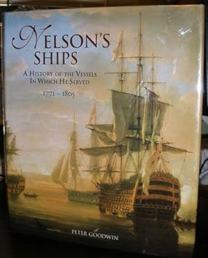 Nelson's Ships A History of the Vessels In Which He Served 1771-1805