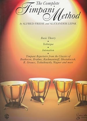 The Complete Timpani Method: Basic Theory * Technique * Intonation * Timpani Repertoire from the ...