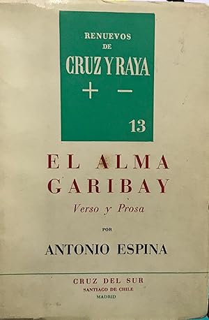 Renuevos de Cruz y Raya N°13 . El alma de Garibay : verso y prosa / Antonio Espina ( 1891-1972 )....