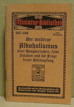 Der moderne Alkoholismus, seine Hauptursachen, seine Schäden und die Frage seiner Bekämpfung. (Mi...