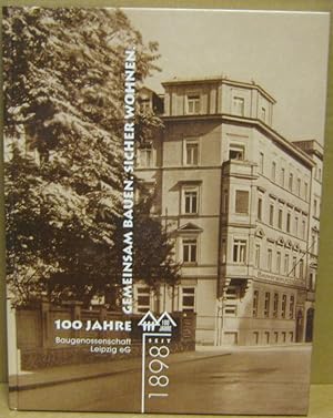 Gemeinsam Bauen. Sicher wohnen. 100 Jahre Baugenossenschaft Leipzig eG, seit 1898.