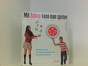 Mit Zahlen kann man spielen. Mathematische Denksportaufgaben und Rechenkunststücke