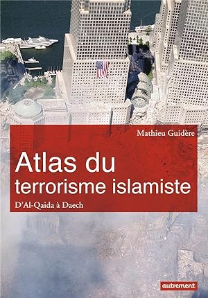 atlas du terrorisme islamiste ; d'Al-Qaida à Daech