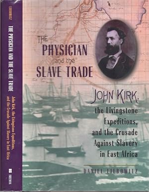 Seller image for The Physician and the Slave Trade John Kirk, the Livingstone Expeditions, and the Crusade Against Slavery In East Africa for sale by Americana Books, ABAA
