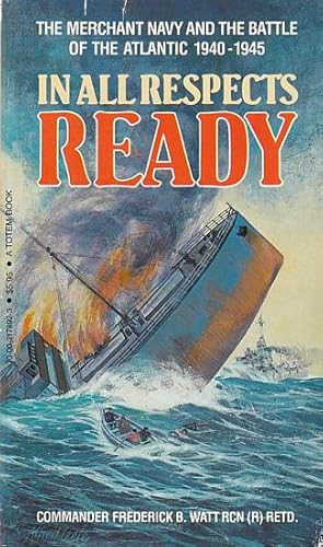 Seller image for IN ALL RESPECTS READY - The Merchant Navy and The Battle of the Atlantic, 1940-1945 for sale by Jean-Louis Boglio Maritime Books