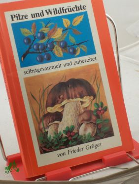 Image du vendeur pour Pilze und Wildfrchte : selbstges. u. zubereitet / Frieder Grger. [Ill.: Gisela Rder] mis en vente par Antiquariat Artemis Lorenz & Lorenz GbR