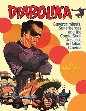 Immagine del venditore per Diabolika Supercriminals, Superheroes and the Comic Book Universe in Italian Cinema (Paperback or Softback) venduto da BargainBookStores