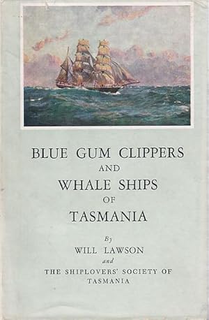 Imagen del vendedor de BLUE GUM CLIPPERS AND WHALE SHIPS OF TASMANIA a la venta por Jean-Louis Boglio Maritime Books