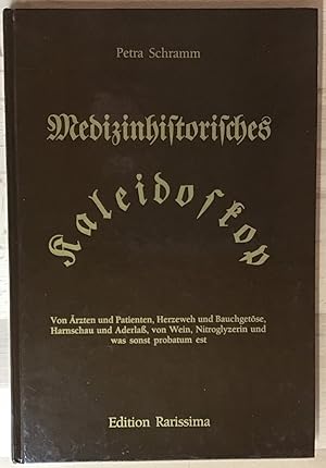 Medizinhistorisches Kaleidoskop. Von Ärzten und Patienten, Herzweh und Bauchgetöse, Harnschau und...