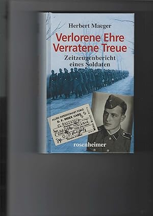 Verlorene Ehre - Verratene Treue. Zeitzeugenbericht eines Soldaten. Biographie. Mit Abbildungen.