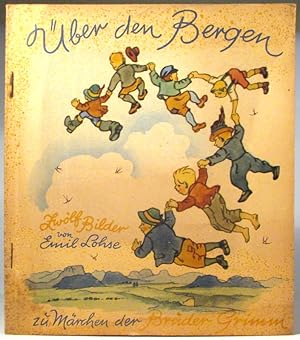 Über den Bergen. Zwölf Bilder von Emil Lohse zu Märchen der Brüder Grimm.