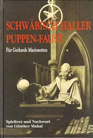 Schwäbisch Haller Puppen-Faust. Für Gerhards Marionetten. Spieltext und Nachwort von Günther Mahal.