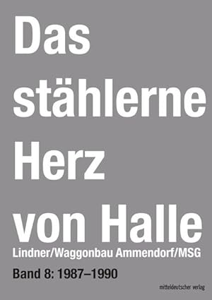 Das stählerne Herz von Halle Lindner/Waggonbau Ammendorf/MSG - Bd. 8: 1987-1990