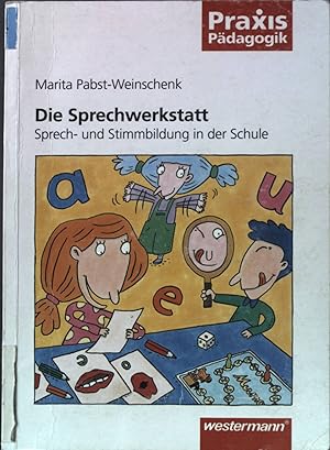 Die Sprechwerkstatt : Sprech- und Stimmbildung in der Schule. Praxis Pädagogik