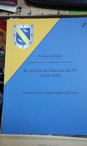 Imagen del vendedor de Carlos Coloma: EL SOCORRO DE VALENCIA DE PO (1634-1636) (Alicante, 2017) a la venta por Multilibro