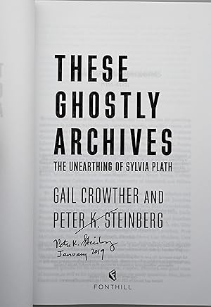 Seller image for These ghostly archives : the unearthing of Sylvia Plath for sale by BiblioFile