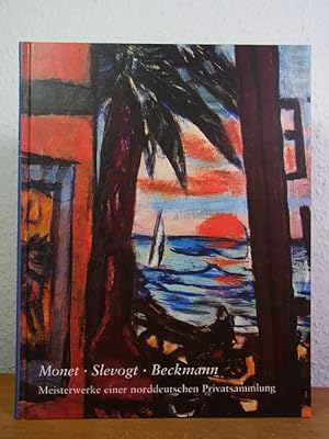 Seller image for Monet, Slevogt, Beckmann. Meisterwerke einer norddeutschen Privatsammlung. Ausstellung Ernst-Barlach-Haus - Stiftung Hermann F. Reemtsma, Hamburg, 01. Dezember 2002 - 16. Mrz 2003, und Suermondt-Ludwig-Museum, Aachen, 05. April - 15. Juni 2003 for sale by Antiquariat Weber