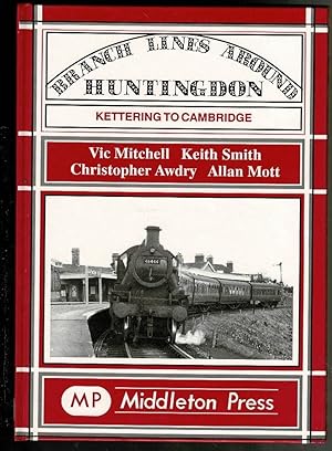 Imagen del vendedor de Branch Lines Around Huntingdon: Kettering to Cambridge a la venta por Lazy Letters Books