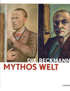 Dix / Beckmann. Mythos Welt.
