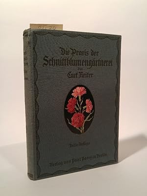 Seller image for Die Praxis der Schnittblumengärtnerei for sale by ANTIQUARIAT Franke BRUDDENBOOKS