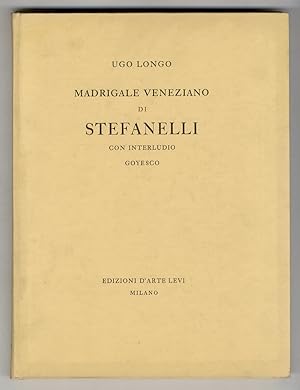 Madrigale veneziano di Stefanelli. Con interludio goyesco. (Applicata in fine la cartella con le ...