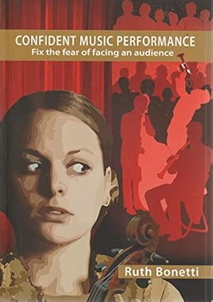 Imagen del vendedor de Confident Music Performance: Fix the Fear of Facing an Audience (Taking Centre Stage) a la venta por WeBuyBooks