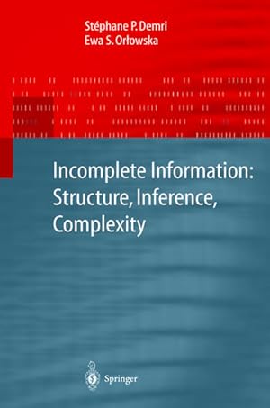 Seller image for Incomplete Information. Structure, Inference, Complexity. [Monographs in Theoretical Computer Science. An EATCS Series]. for sale by Antiquariat Thomas Haker GmbH & Co. KG