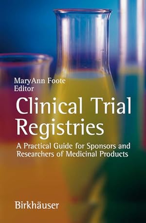 Seller image for Clinical Trial Registries. A Practical Guide for Sponsors and Researchers of Medicinal Products. for sale by Antiquariat Thomas Haker GmbH & Co. KG