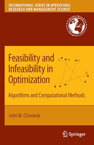 Bild des Verkufers fr Feasibility and Infeasibility in Optimization : Algorithms and Computational Methods. (=International Series in Operations Research & Management Science ; 118). zum Verkauf von Antiquariat Thomas Haker GmbH & Co. KG