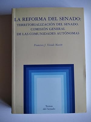 LA REFORMA DEL SENADO: TERRITORIALIZACION DEL SENADO. COMISION GENERAL DE LAS COMUNIDADES AUTONOMAS