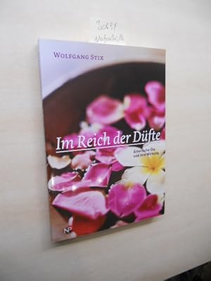 Im Reich der Düfte. Ätherische Öle und ihre Wirkung.