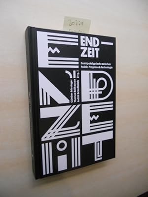 End-Zeit. Das Apokalyptische zwischen Politik, Prognose & Technologie.