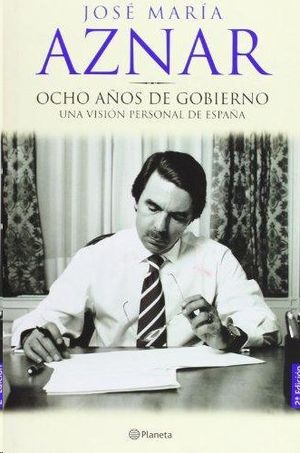 OCHO AÑOS DE GOBIERNO. UNA VISION PERSONAL DE ESPAÑA