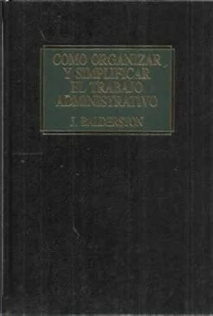 COMO ORGANIZAR Y SIMPLIFICAR EL TRABAJO ADMINISTRATIVO