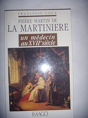 Bild des Verkufers fr Pierre-Martin de La Martinire: Un mdecin au XVII sicle zum Verkauf von JLG_livres anciens et modernes