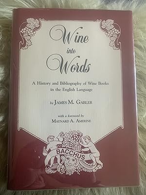 Wine Into Words: A History and Bibliography of Wine Books in the English Language